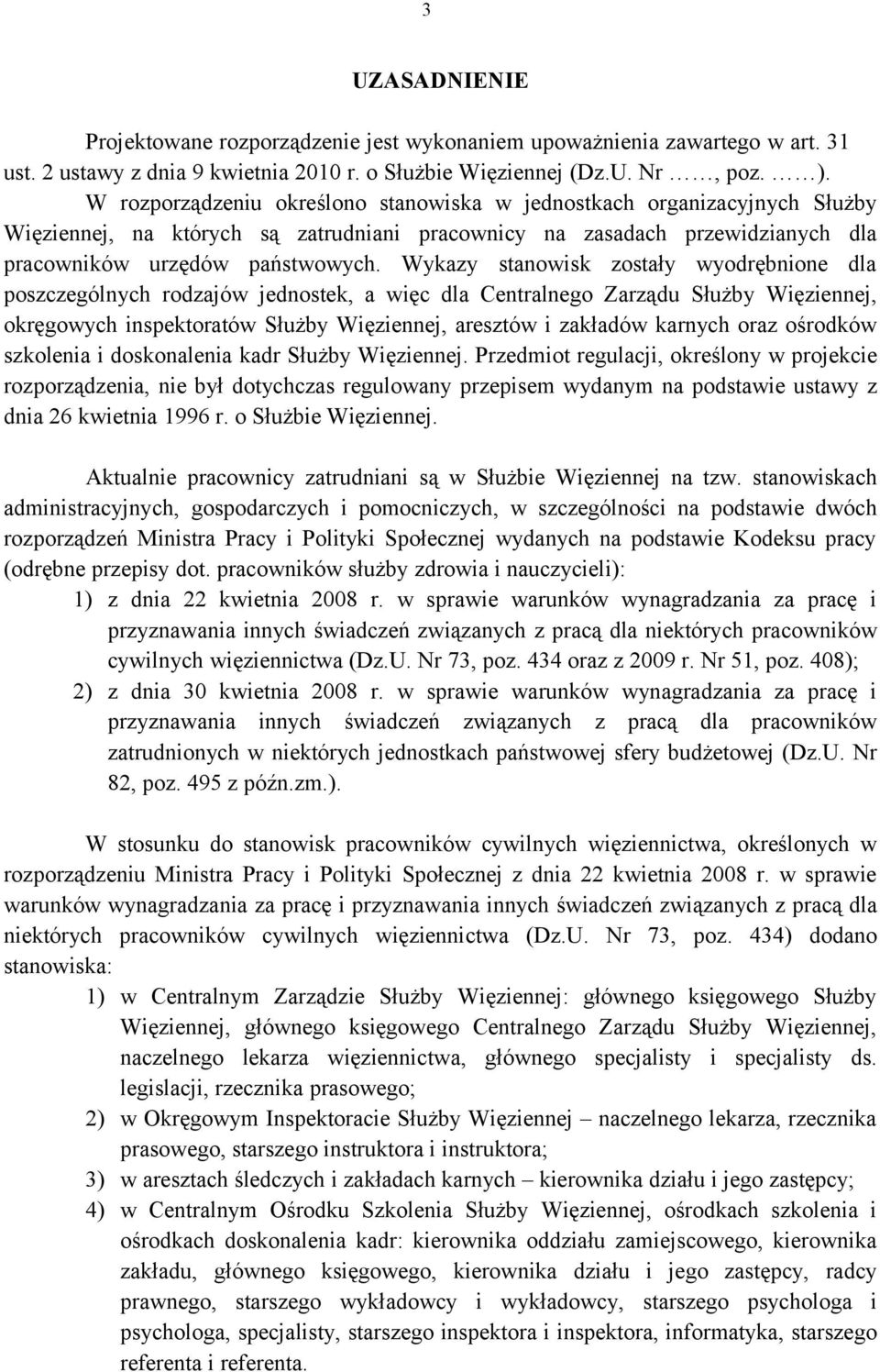 Wykazy stanowisk zostały wyodrębnione dla poszczególnych rodzajów jednostek, a więc dla Centralnego Zarządu Służby Więziennej, okręgowych inspektoratów Służby Więziennej, aresztów i zakładów karnych