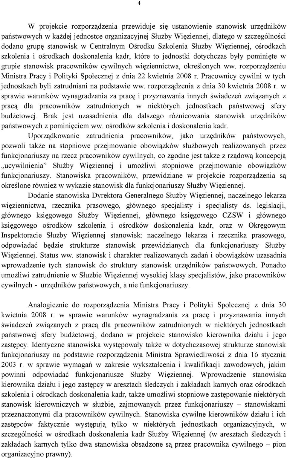 określonych ww. rozporządzeniu Ministra Pracy i Polityki Społecznej z dnia 22 kwietnia 2008 r. Pracownicy cywilni w tych jednostkach byli zatrudniani na podstawie ww.