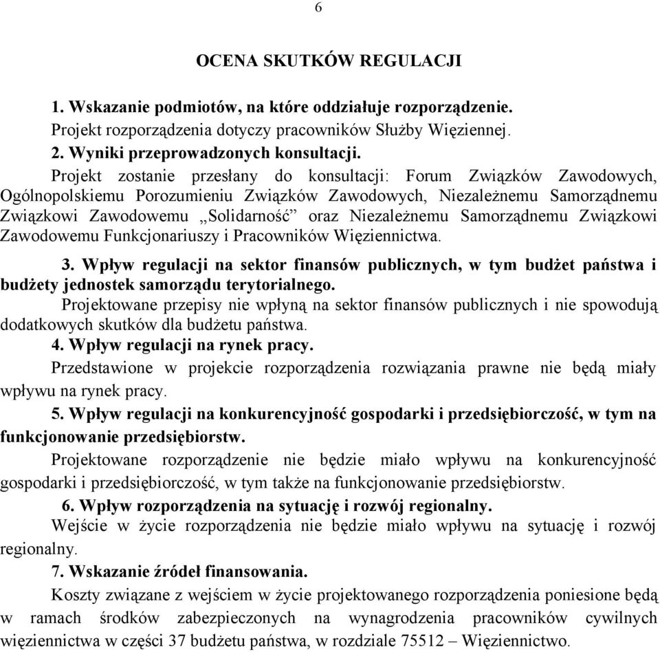 Samorządnemu Związkowi Zawodowemu Funkcjonariuszy i Pracowników Więziennictwa. 3. Wpływ regulacji na sektor finansów publicznych, w tym budżet państwa i budżety jednostek samorządu terytorialnego.