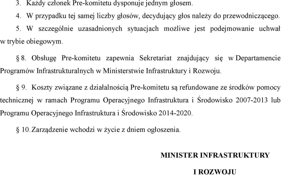 Obsługę Pre-komitetu zapewnia Sekretariat znajdujący się w Departamencie Programów Infrastrukturalnych w Ministerstwie Infrastruktury i Rozwoju. 9.