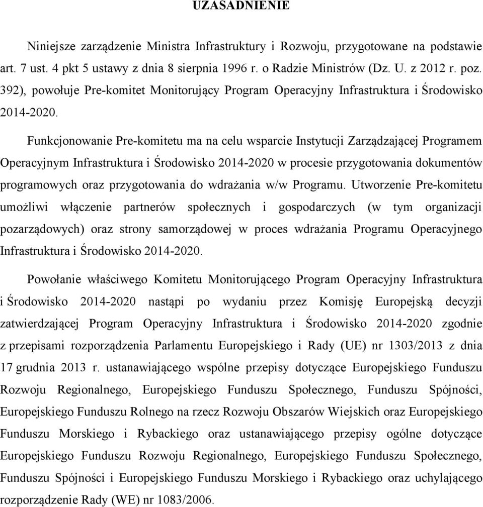 Funkcjonowanie Pre-komitetu ma na celu wsparcie Instytucji Zarządzającej Programem Operacyjnym Infrastruktura i Środowisko 2014-2020 w procesie przygotowania dokumentów programowych oraz