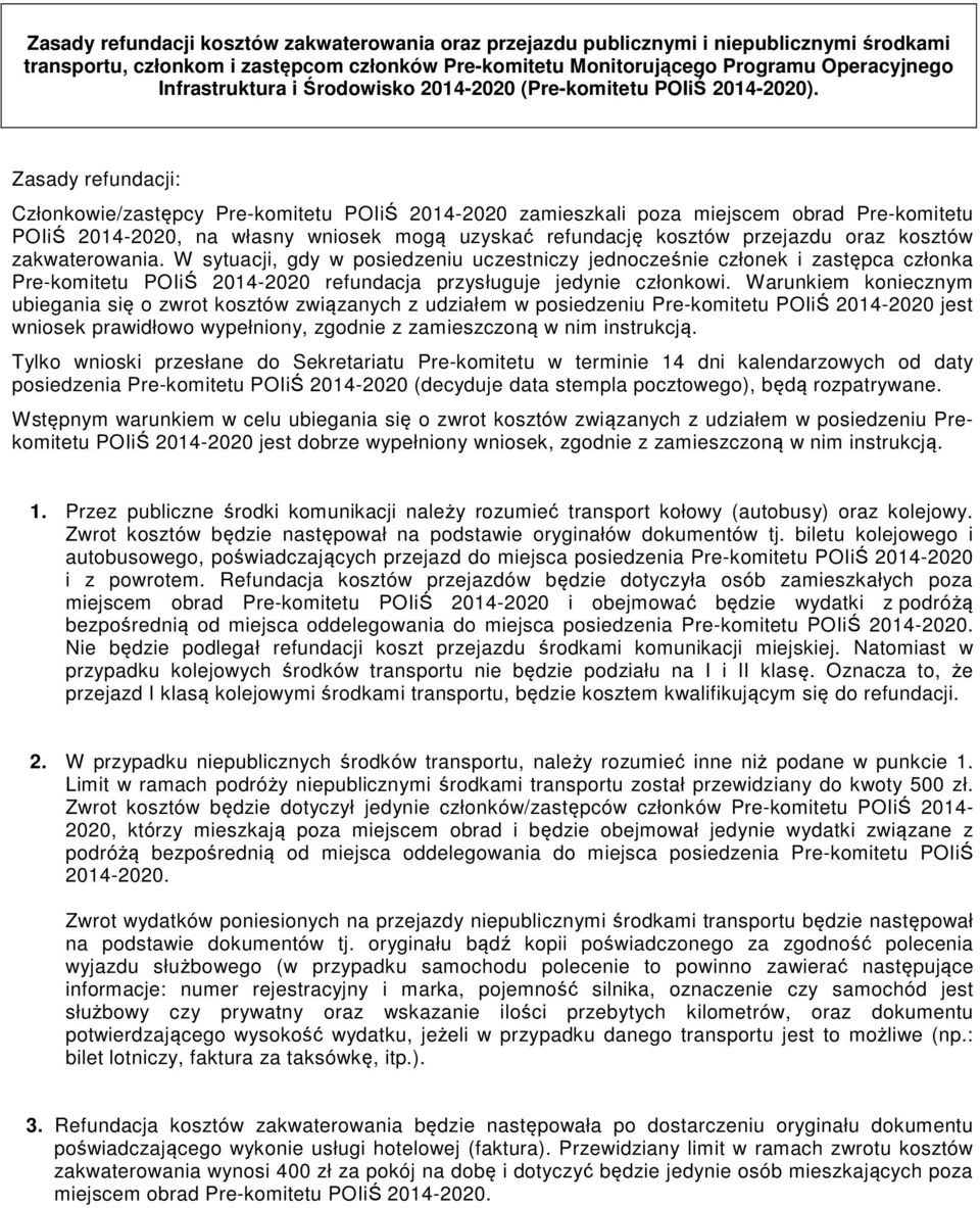 Zasady refundacji: Członkowie/zastępcy Pre-komitetu POIiŚ 2014-2020 zamieszkali poza miejscem obrad Pre-komitetu POIiŚ 2014-2020, na własny wniosek mogą uzyskać refundację kosztów przejazdu oraz