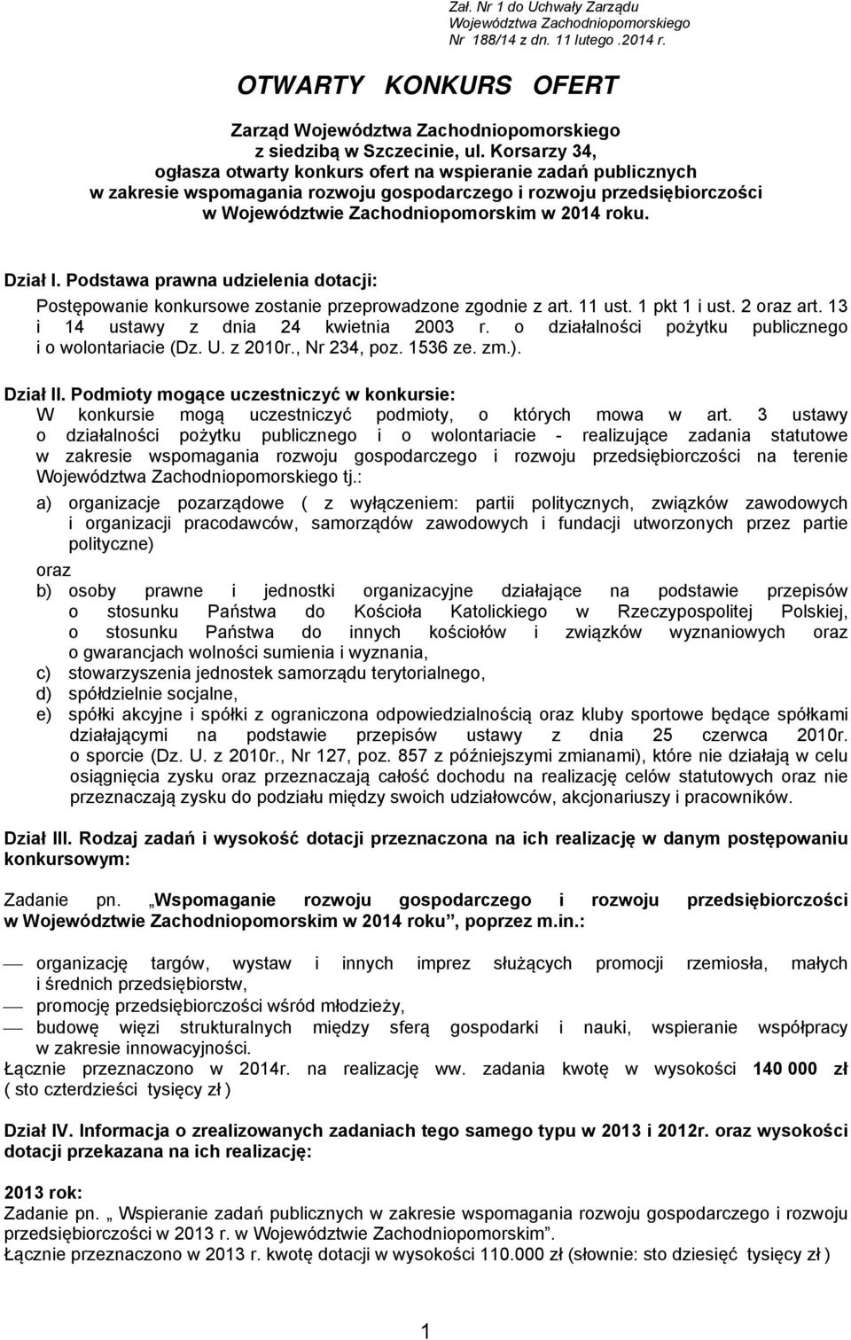 Dział I. Podstawa prawna udzielenia dotacji: Postępowanie konkursowe zostanie przeprowadzone zgodnie z art. 11 ust. 1 pkt 1 i ust. 2 oraz art. 13 i 14 ustawy z dnia 24 kwietnia 2003 r.