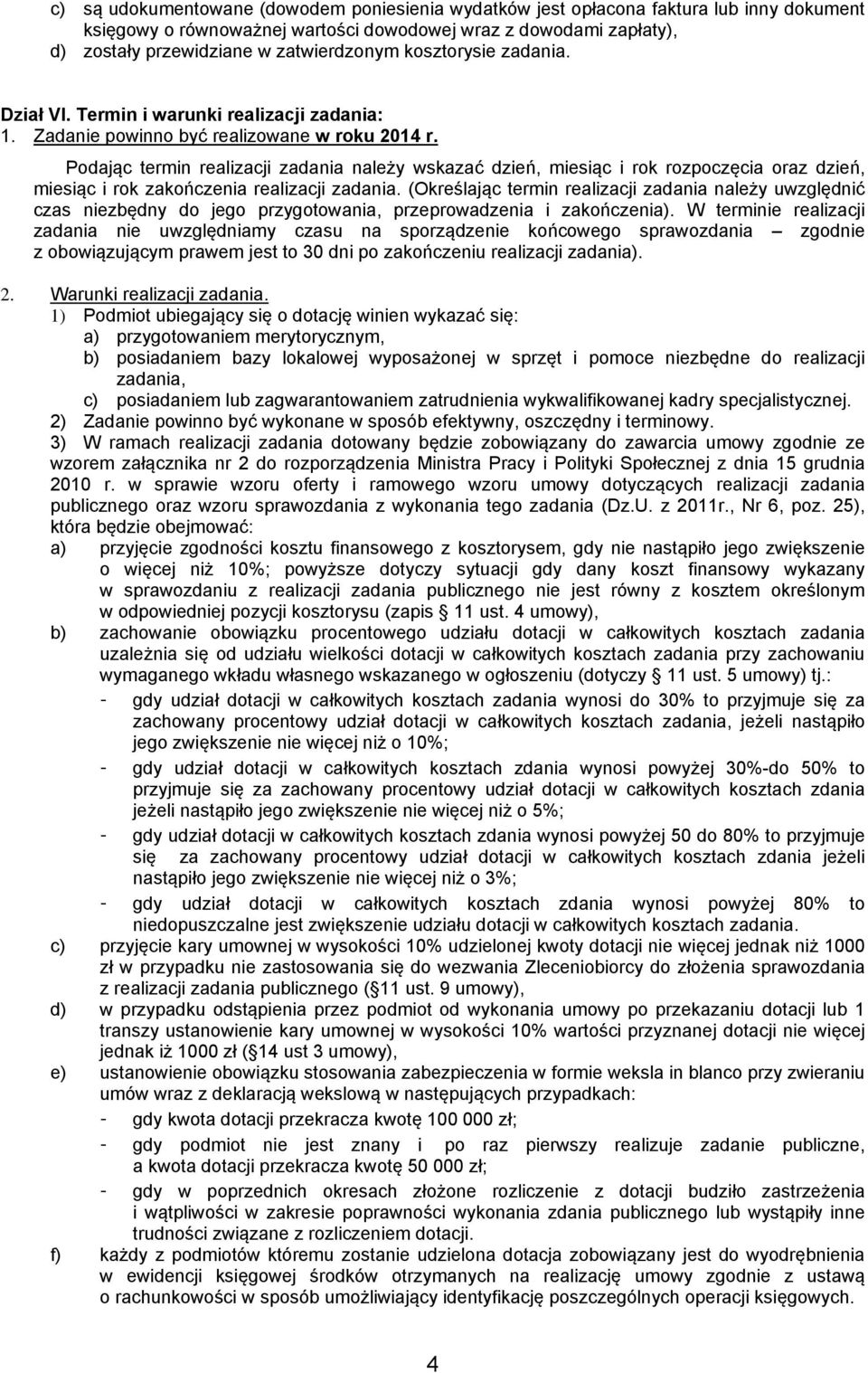 Podając termin realizacji zadania należy wskazać dzień, miesiąc i rok rozpoczęcia oraz dzień, miesiąc i rok zakończenia realizacji zadania.