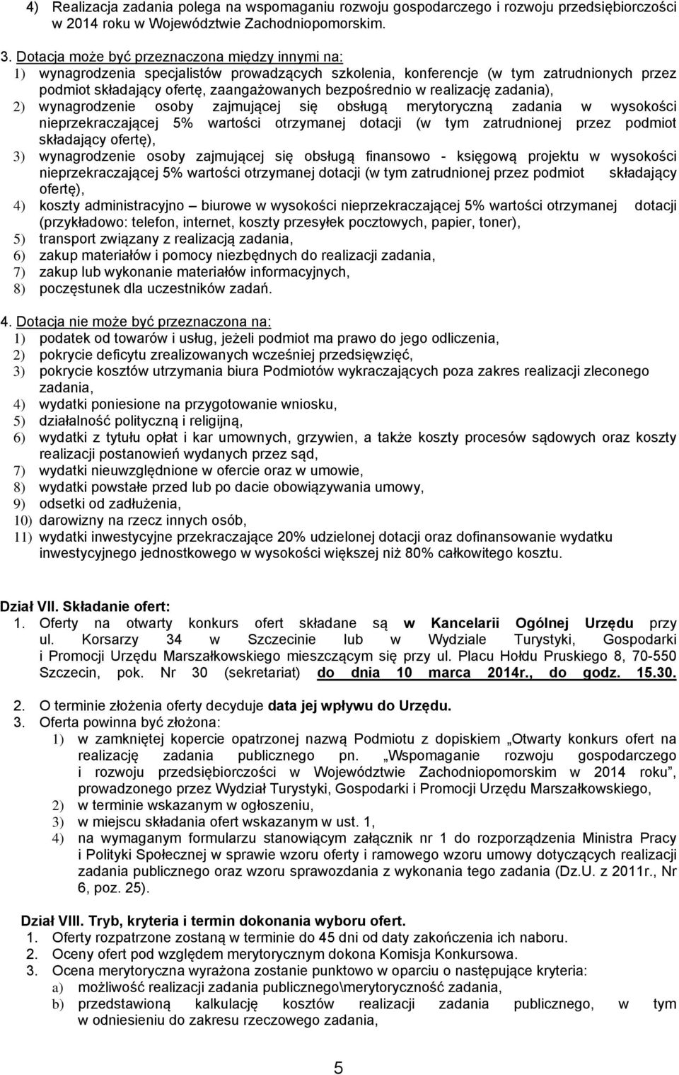 realizację zadania), 2) wynagrodzenie osoby zajmującej się obsługą merytoryczną zadania w wysokości nieprzekraczającej 5% wartości otrzymanej dotacji (w tym zatrudnionej przez podmiot składający