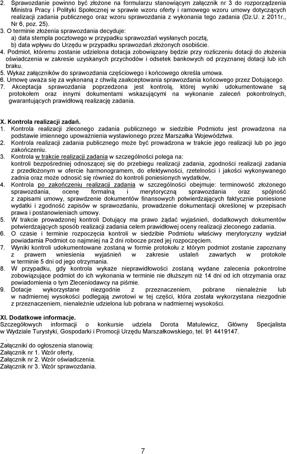 O terminie złożenia sprawozdania decyduje: a) data stempla pocztowego w przypadku sprawozdań wysłanych pocztą, b) data wpływu do Urzędu w przypadku sprawozdań złożonych osobiście. 4.