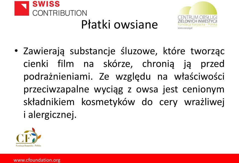 Ze względu na właściwości przeciwzapalne wyciąg z owsa jest