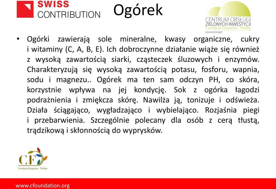 Charakteryzują się wysoką zawartością potasu, fosforu, wapnia, sodu i magnezu.