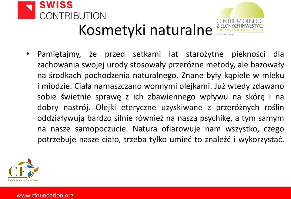 Już wtedy zdawano sobie świetnie sprawę z ich zbawiennego wpływu na skórę i na dobry nastrój.