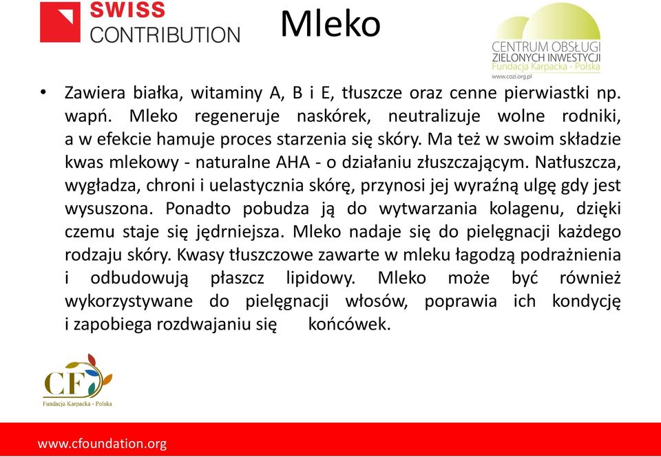 Ma też w swoim składzie kwas mlekowy - naturalne AHA - o działaniu złuszczającym.