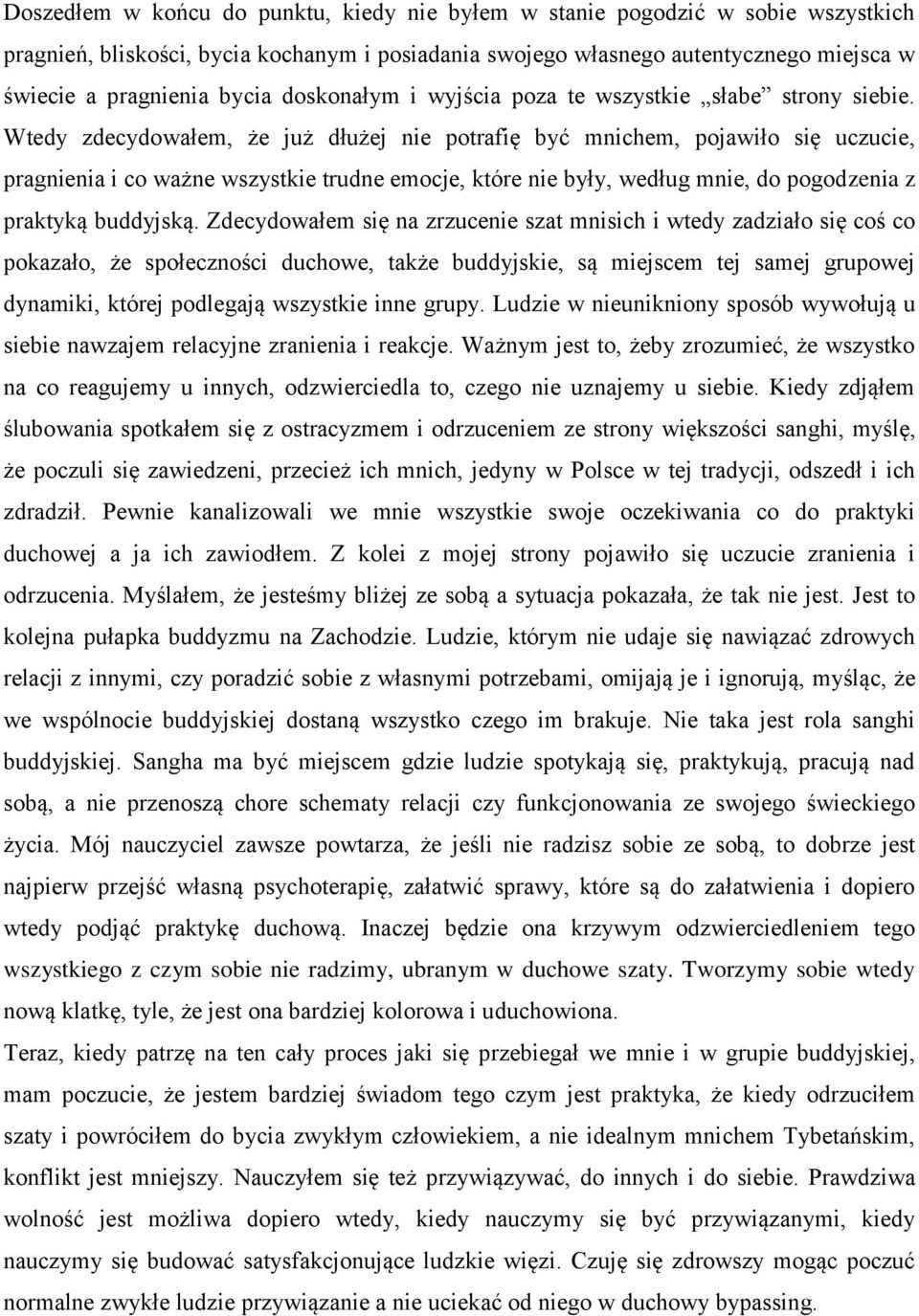 Wtedy zdecydowałem, że już dłużej nie potrafię być mnichem, pojawiło się uczucie, pragnienia i co ważne wszystkie trudne emocje, które nie były, według mnie, do pogodzenia z praktyką buddyjską.