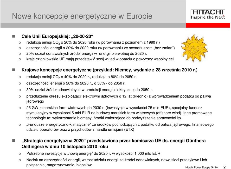 kraje człnkwskie UE mają przedstawić swój wkład w parciu pwyższy wspólny cel Krajwe kncepcje energetyczne (przykład: Niemcy, wydanie z 28 września 2010 r.) redukcja emisji CO 2 40% d 2020 r.