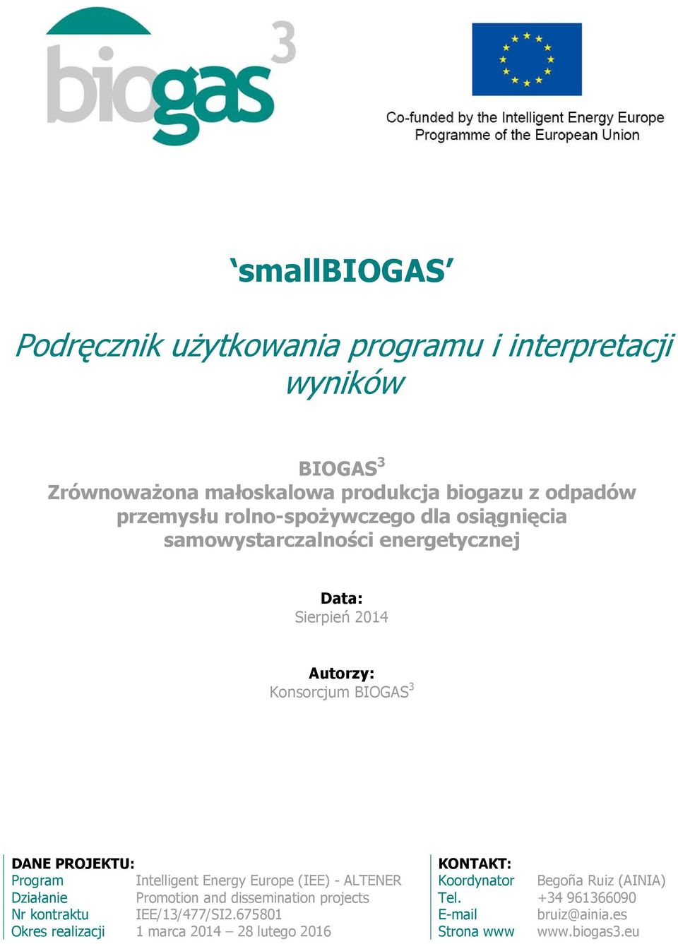 PROJEKTU: KONTAKT: Program Intelligent Energy Europe (IEE) - ALTENER Koordynator Begoña Ruiz (AINIA) Działanie Promotion and dissemination