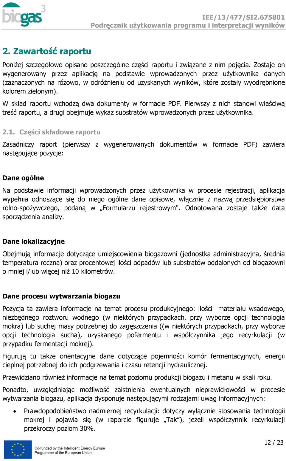 W skład raportu wchodzą dwa dokumenty w formacie PDF. Pierwszy z nich stanowi właściwą treść raportu, a drugi obejmuje wykaz substratów wprowadzonych przez użytkownika. 2.1.