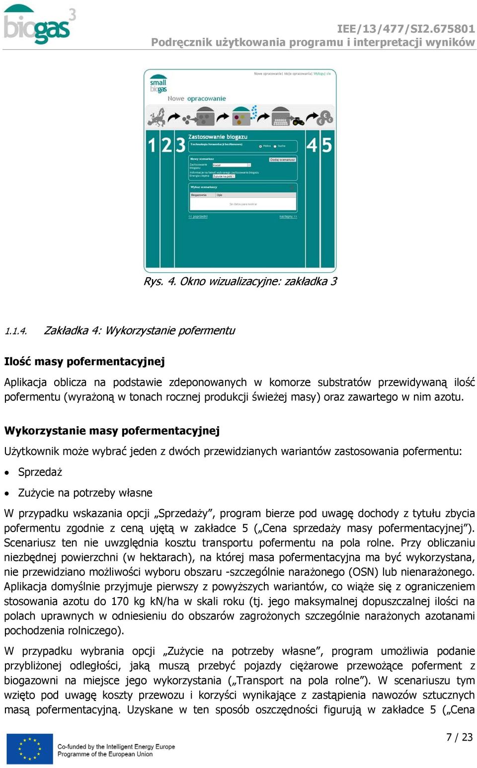 Zakładka 4: Wykorzystanie pofermentu Ilość masy pofermentacyjnej Aplikacja oblicza na podstawie zdeponowanych w komorze substratów przewidywaną ilość pofermentu (wyrażoną w tonach rocznej produkcji
