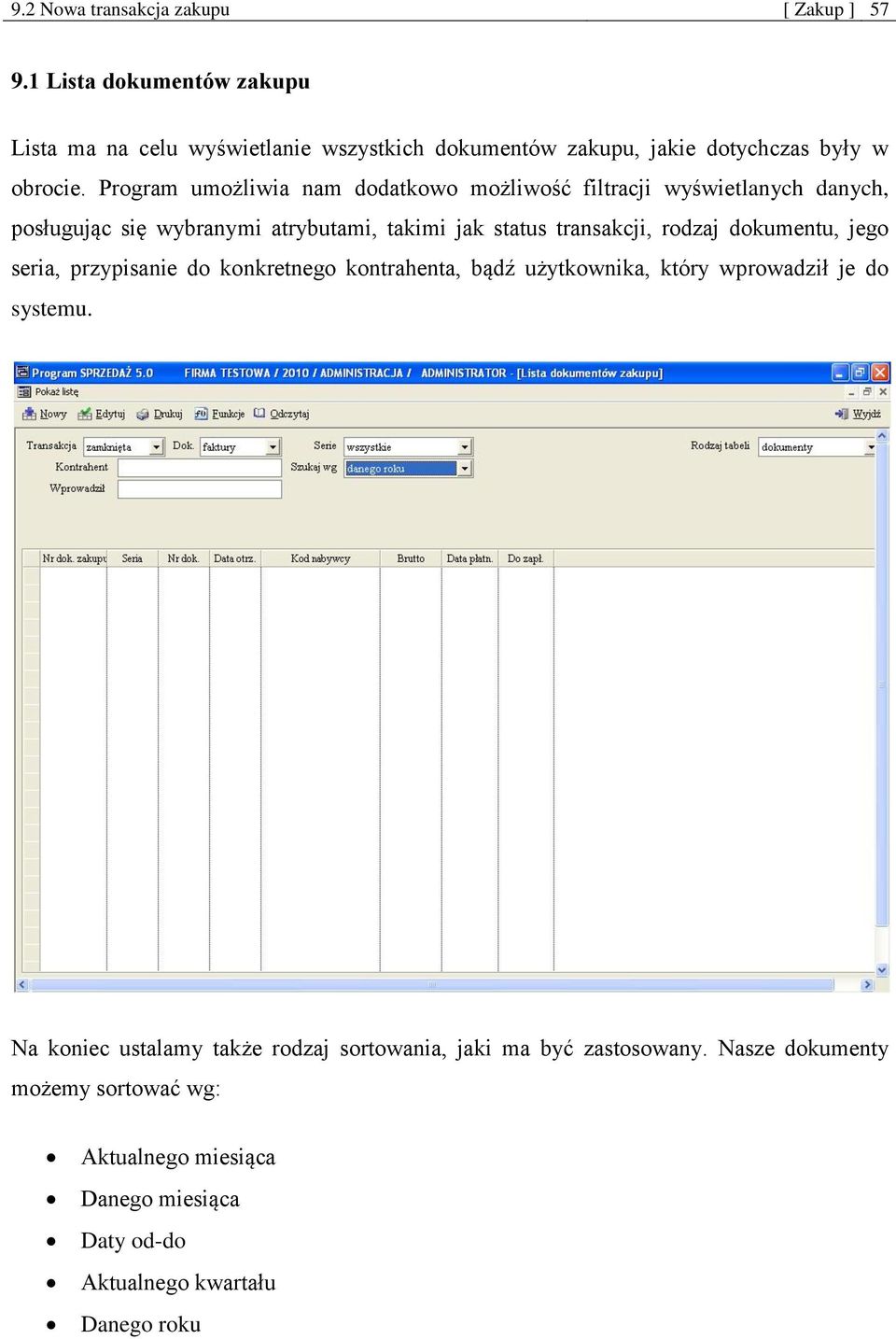 Program umożliwia nam dodatkowo możliwość filtracji wyświetlanych danych, posługując się wybranymi atrybutami, takimi jak status transakcji, rodzaj