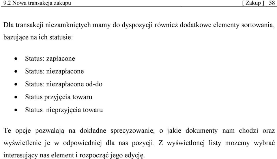 towaru Status nieprzyjęcia towaru Te opcje pozwalają na dokładne sprecyzowanie, o jakie dokumenty nam chodzi oraz