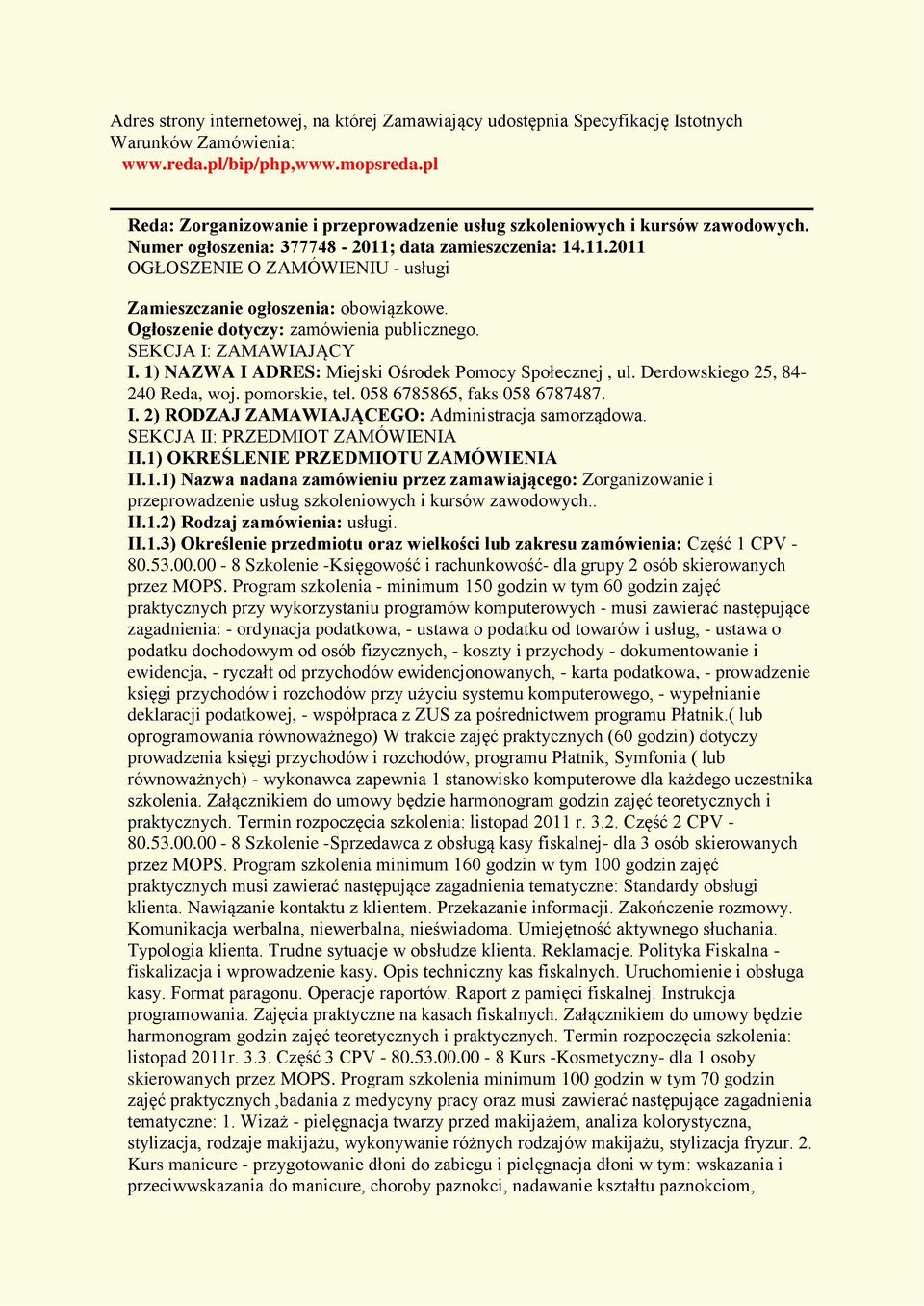 Ogłoszenie dotyczy: zamówienia publicznego. SEKCJA I: ZAMAWIAJĄCY I. 1) NAZWA I ADRES: Miejski Ośrodek Pomocy Społecznej, ul. Derdowskiego 25, 84-240 Reda, woj. pomorskie, tel.