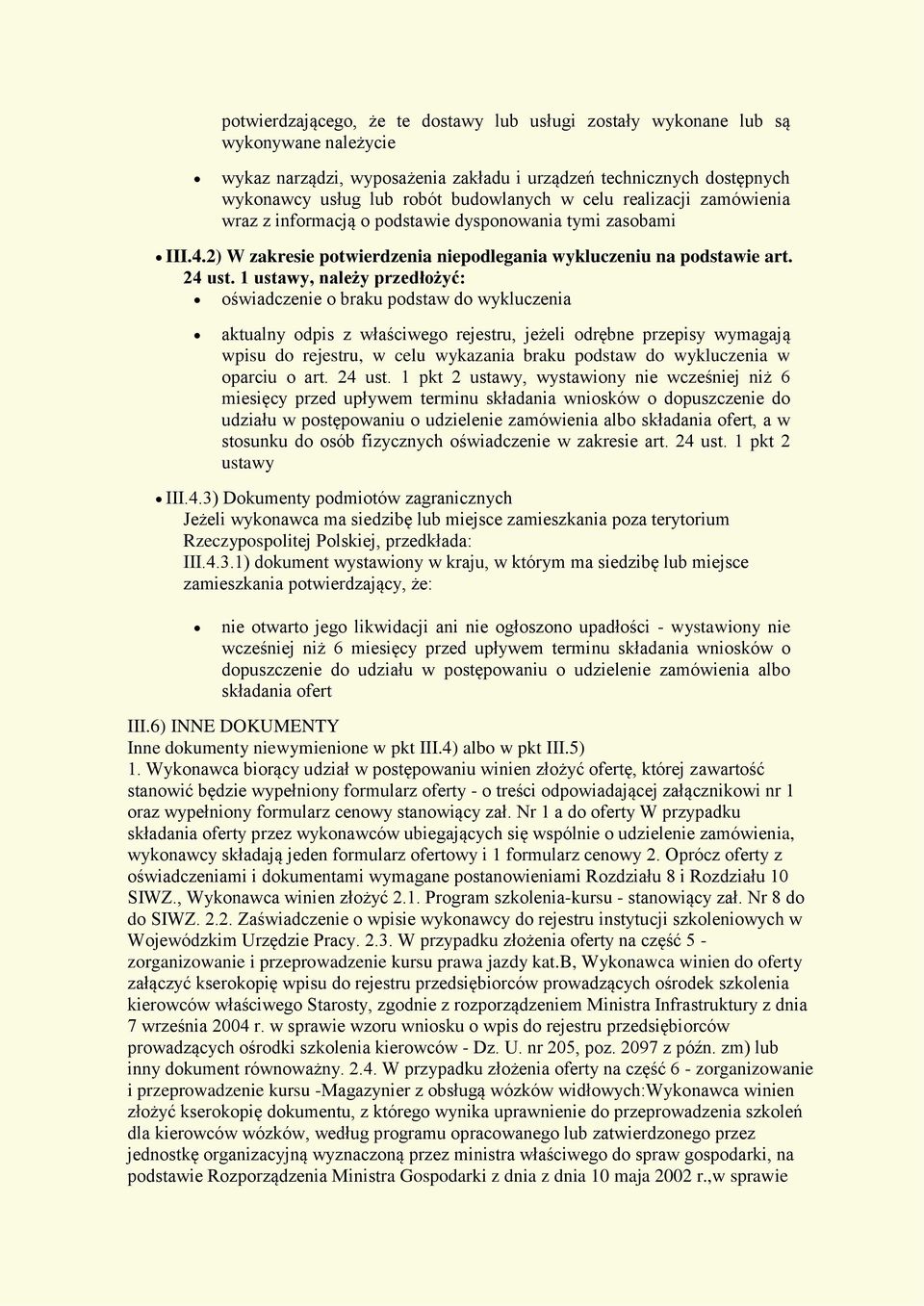 1 ustawy, należy przedłożyć: oświadczenie o braku podstaw do wykluczenia aktualny odpis z właściwego rejestru, jeżeli odrębne przepisy wymagają wpisu do rejestru, w celu wykazania braku podstaw do