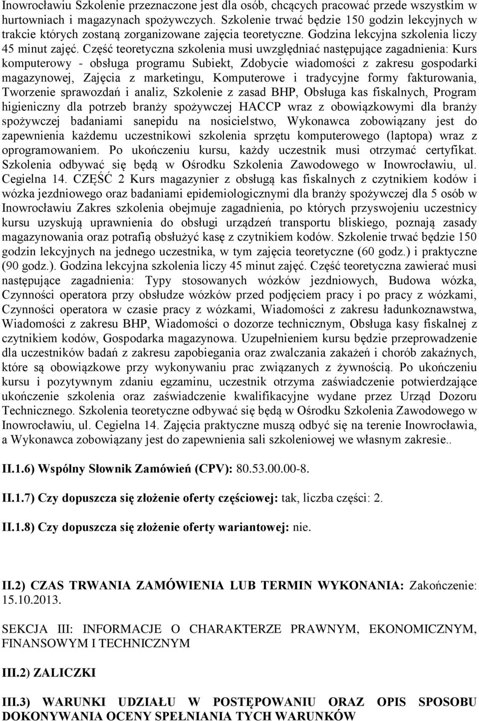 Część teoretyczna szkolenia musi uwzględniać następujące zagadnienia: Kurs komputerowy - obsługa programu Subiekt, Zdobycie wiadomości z zakresu gospodarki magazynowej, Zajęcia z marketingu,