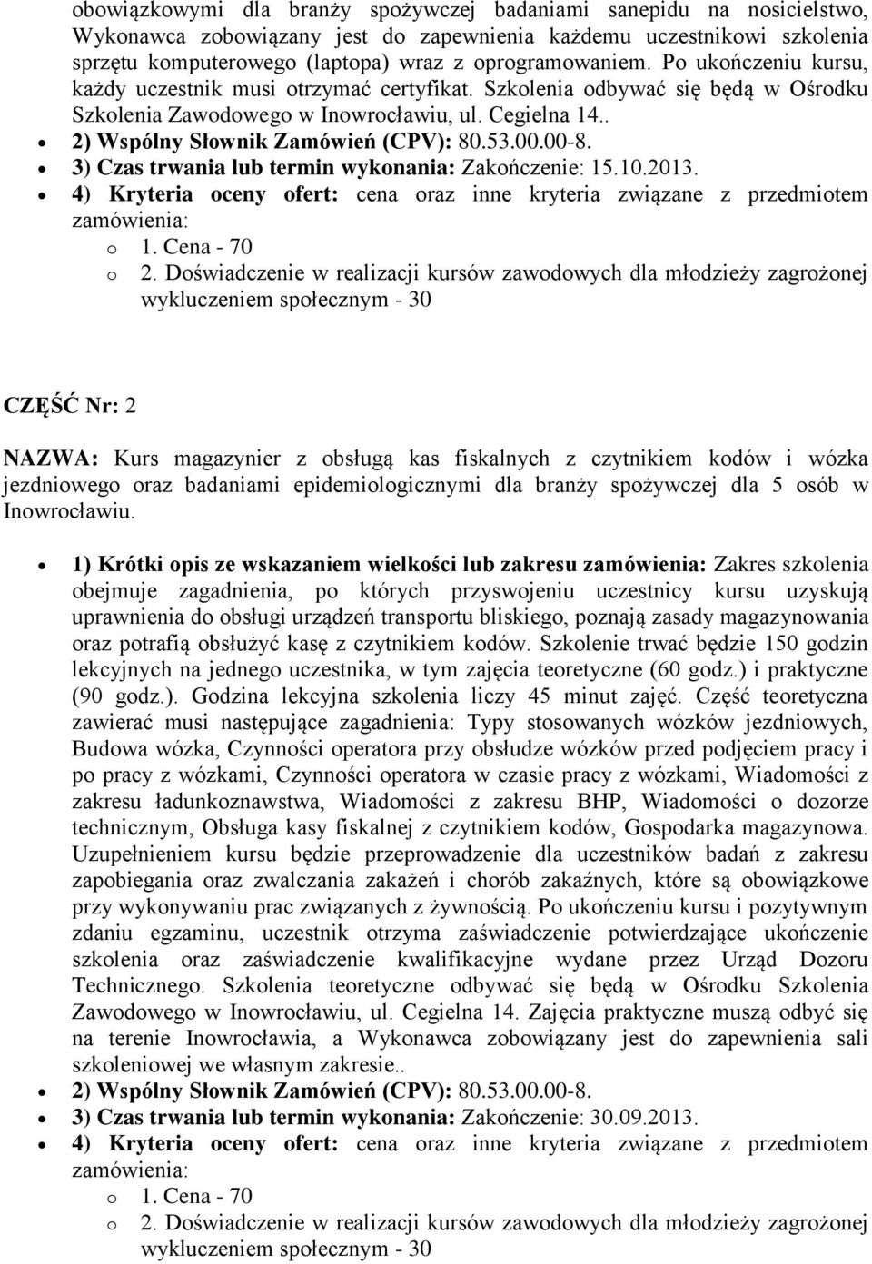 00-8. 3) Czas trwania lub termin wykonania: Zakończenie: 15.10.2013. 4) Kryteria oceny ofert: cena oraz inne kryteria związane z przedmiotem zamówienia: o 1. Cena - 70 o 2.