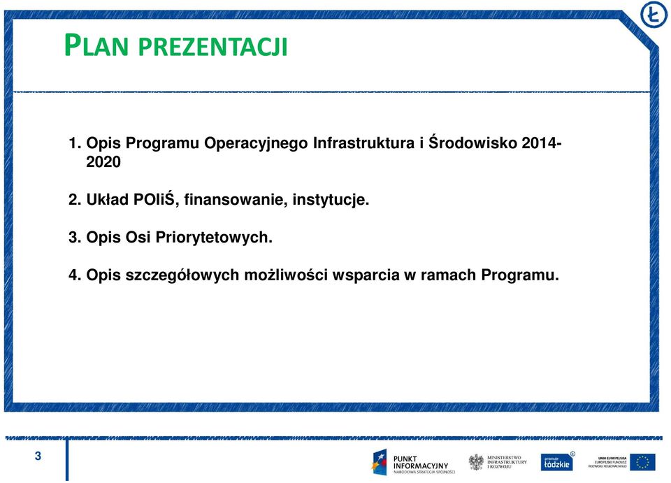 2014-2020 2. Układ POIiŚ, finansowanie, instytucje. 3.