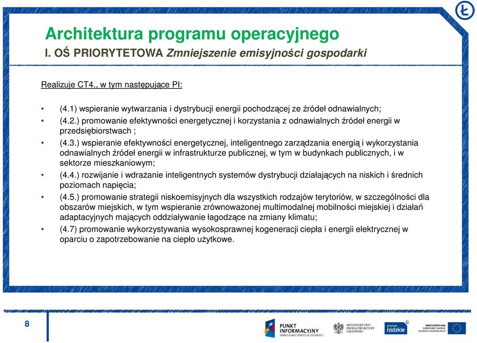 3.) wspieranie efektywności energetycznej, inteligentnego zarządzania energią i wykorzystania odnawialnych źródeł energii w infrastrukturze publicznej, w tym w budynkach publicznych, i w sektorze