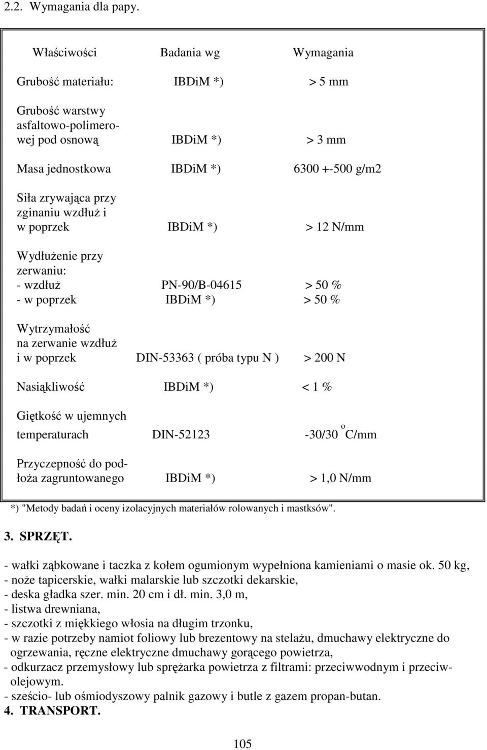 wzdłu i w poprzek IBDiM *) > 12 N/mm Wydłuenie przy zerwaniu: - wzdłu PN-90/B-04615 > 50 % - w poprzek IBDiM *) > 50 % Wytrzymało na zerwanie wzdłu i w poprzek DIN-53363 ( próba typu N ) > 200 N