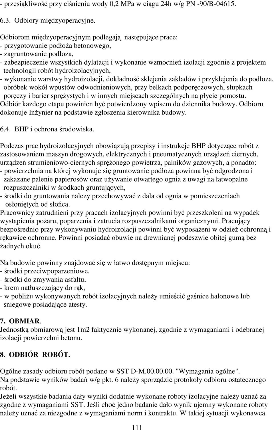 technologii robót hydroizolacyjnych, - wykonanie warstwy hydroizolacji, dokładno sklejenia zakładów i przyklejenia do podłoa, obróbek wokół wpustów odwodnieniowych, przy belkach podporczowych,