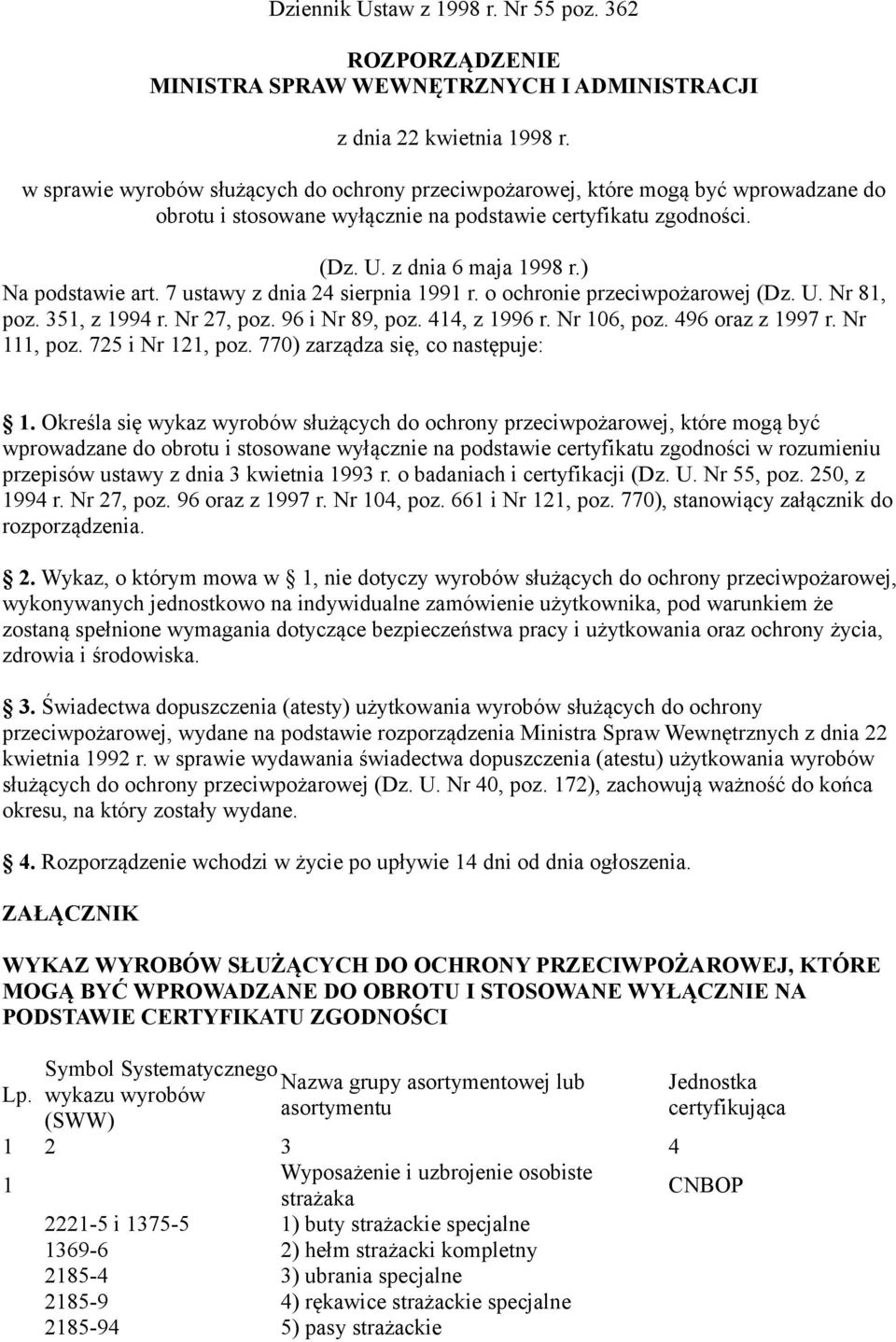 7 ustawy z dnia 24 sierpnia 1991 r. o ochronie przeciwpożarowej (Dz. U. Nr 81, poz. 351, z 1994 r. Nr 27, poz. 96 i Nr 89, poz. 414, z 1996 r. Nr 106, poz. 496 oraz z 1997 r. Nr 111, poz.