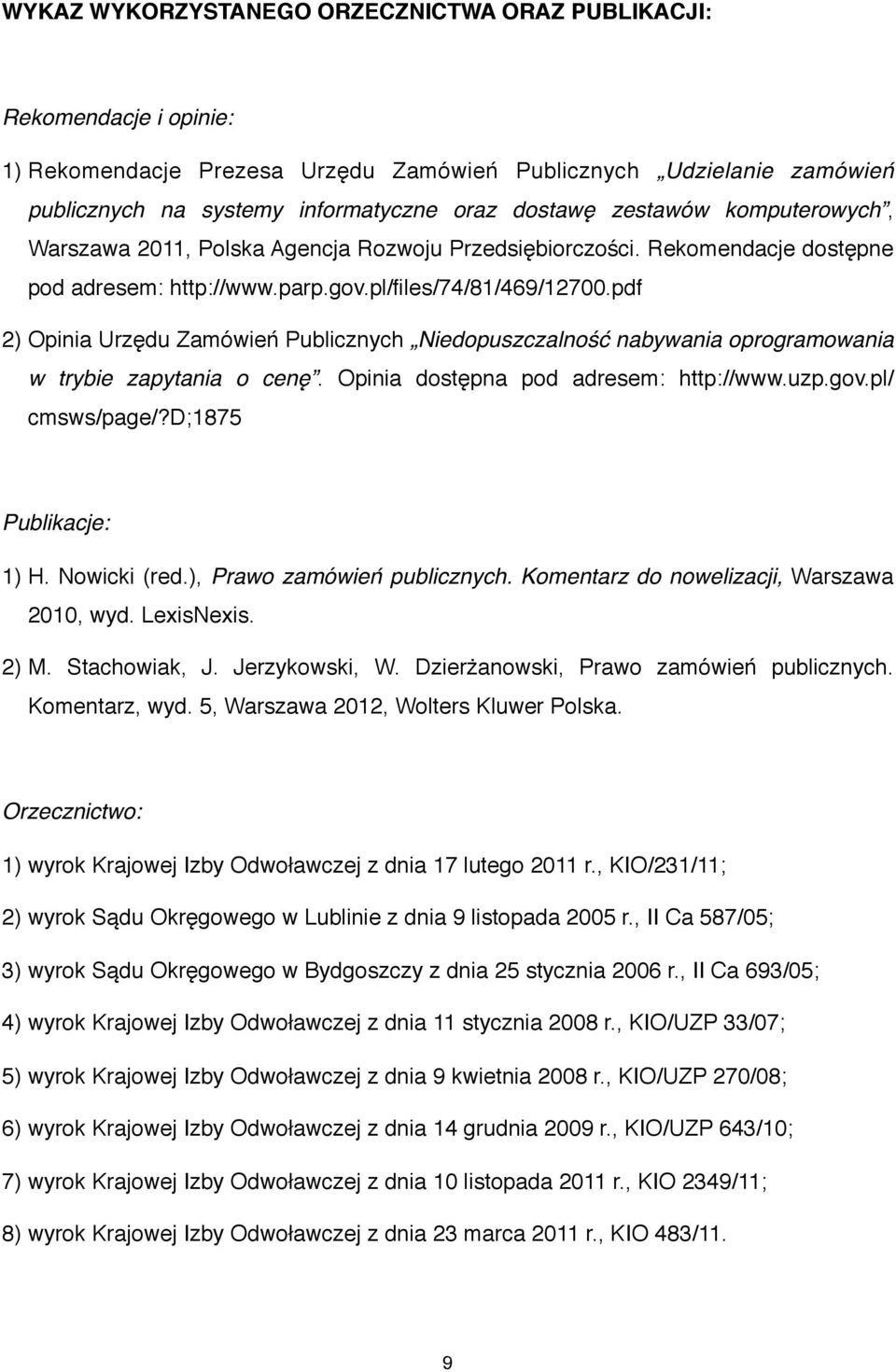 pdf 2) Opinia Urzędu Zamówień Publicznych Niedopuszczalność nabywania oprogramowania w trybie zapytania o cenę. Opinia dostępna pod adresem: http://www.uzp.gov.pl/ cmsws/page/?d;1875 Publikacje: 1) H.