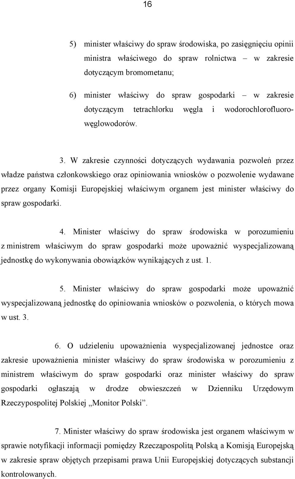 W zakresie czynności dotyczących wydawania pozwoleń przez władze państwa członkowskiego oraz opiniowania wniosków o pozwolenie wydawane przez organy Komisji Europejskiej właściwym organem jest