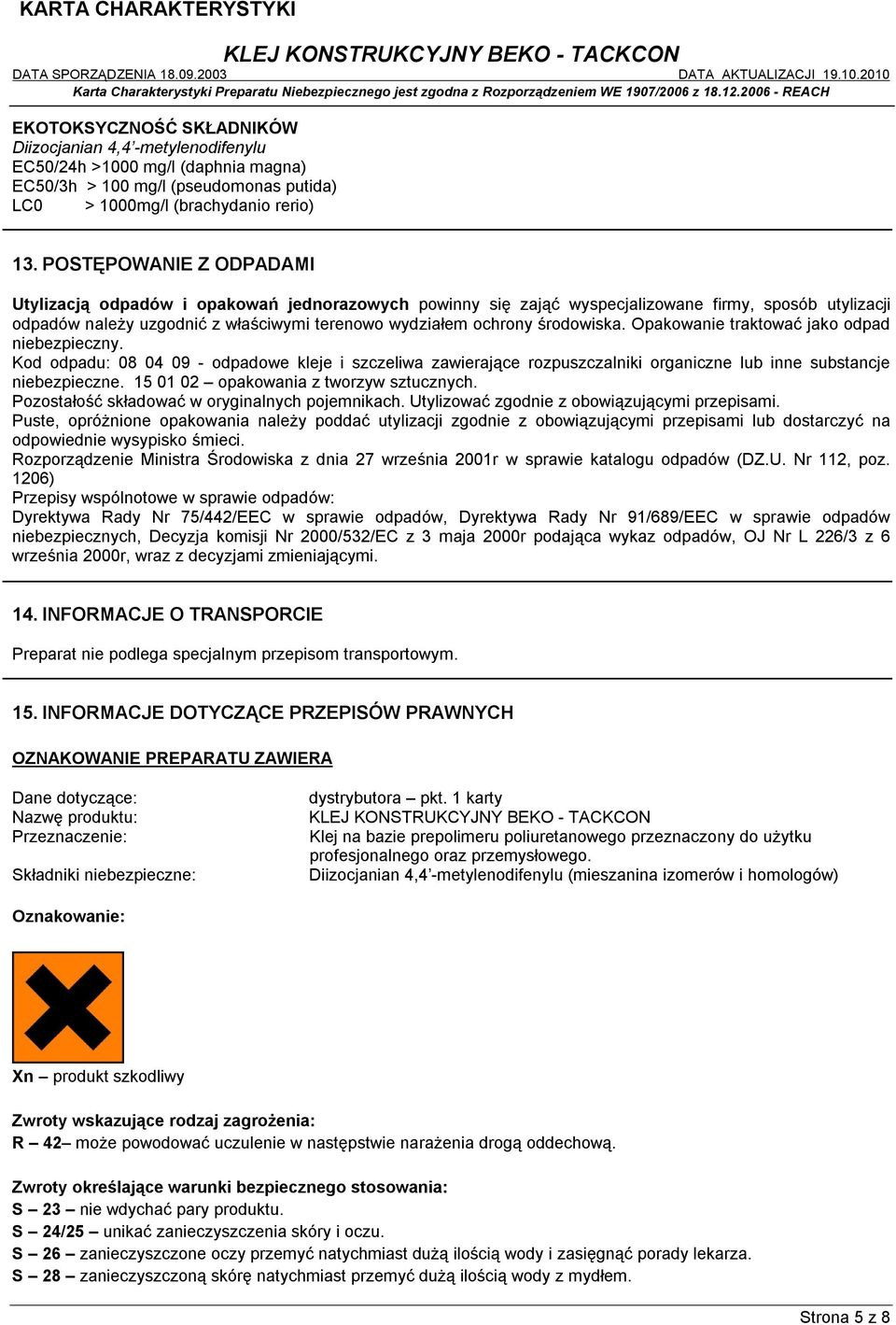środowiska. Opakowanie traktować jako odpad niebezpieczny. Kod odpadu: 08 04 09 - odpadowe kleje i szczeliwa zawierające rozpuszczalniki organiczne lub inne substancje niebezpieczne.