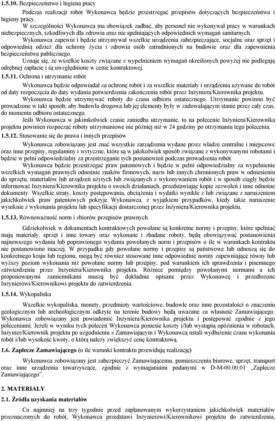 Wykonawca zapewni i będzie utrzymywał wszelkie urządzenia zabezpieczające, socjalne oraz sprzęt i odpowiednią odzież dla ochrony życia i zdrowia osób zatrudnionych na budowie oraz dla zapewnienia
