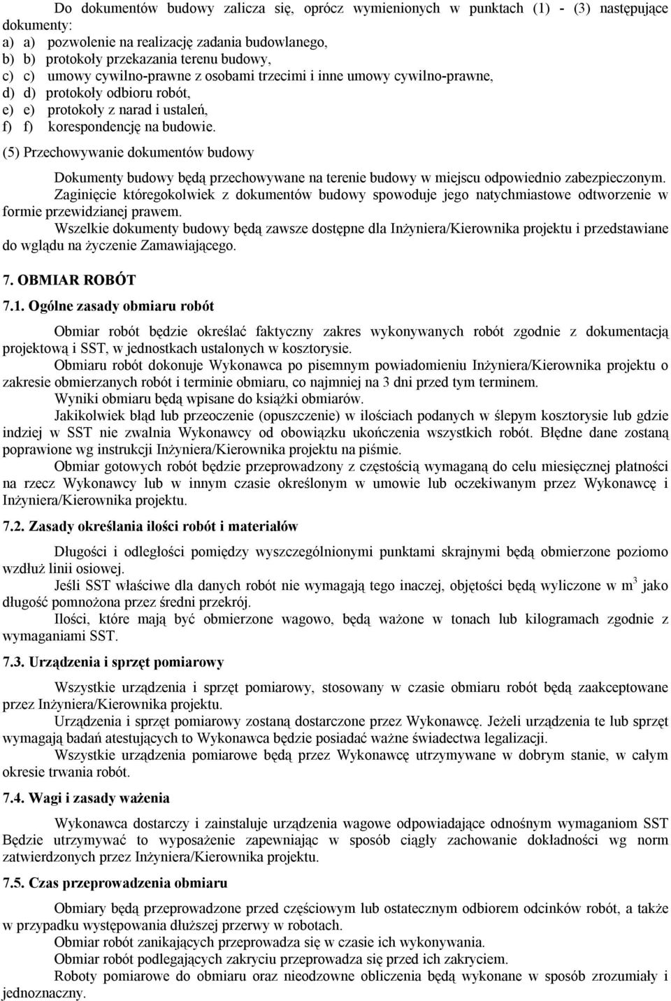 (5) Przechowywanie dokumentów budowy Dokumenty budowy będą przechowywane na terenie budowy w miejscu odpowiednio zabezpieczonym.