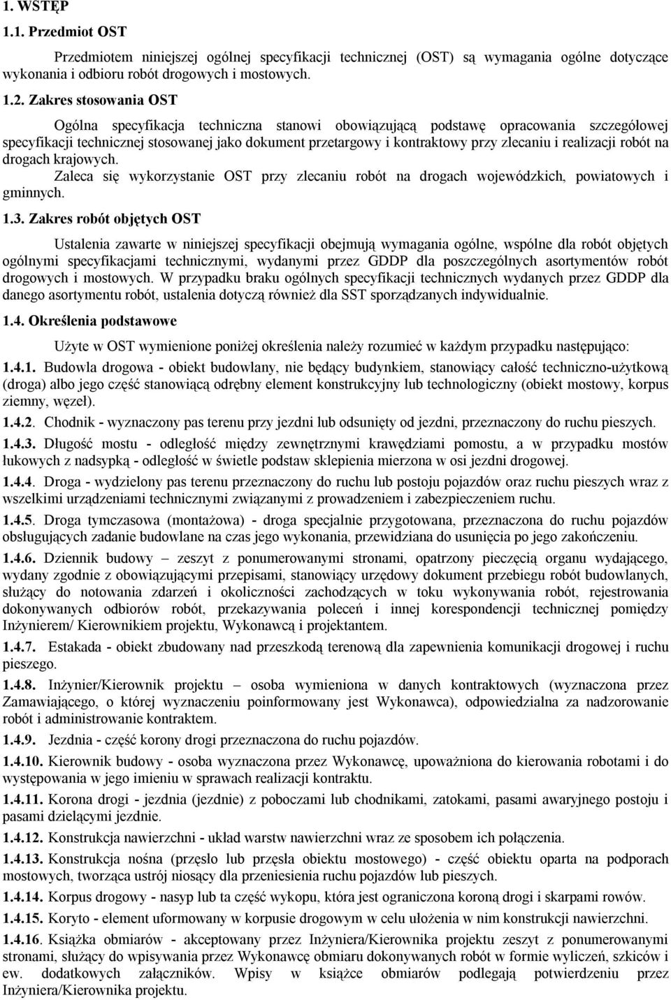 realizacji robót na drogach krajowych. Zaleca się wykorzystanie OST przy zlecaniu robót na drogach wojewódzkich, powiatowych i gminnych. 1.3.