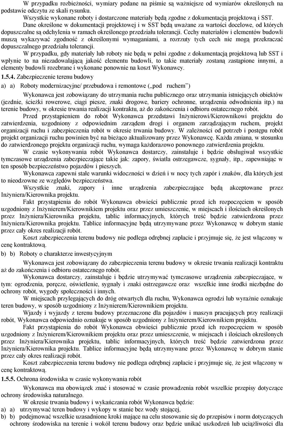 Dane określone w dokumentacji projektowej i w SST będą uważane za wartości docelowe, od których dopuszczalne są odchylenia w ramach określonego przedziału tolerancji.