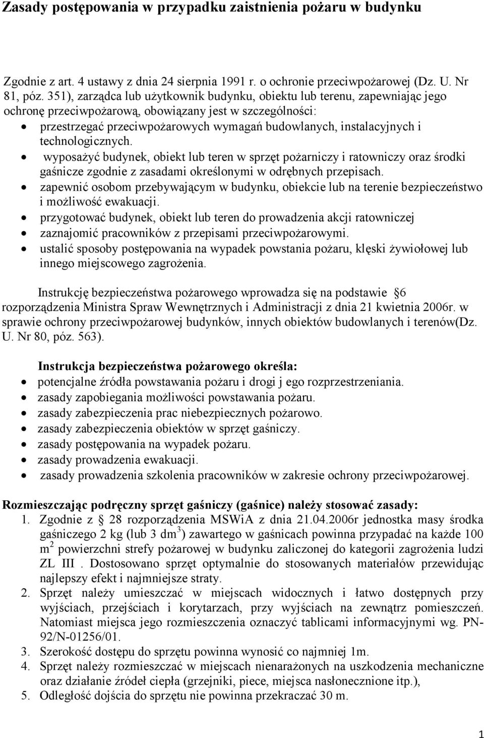 instalacyjnych i technologicznych. wyposaŝyć budynek, obiekt lub teren w sprzęt poŝarniczy i ratowniczy oraz środki gaśnicze zgodnie z zasadami określonymi w odrębnych przepisach.