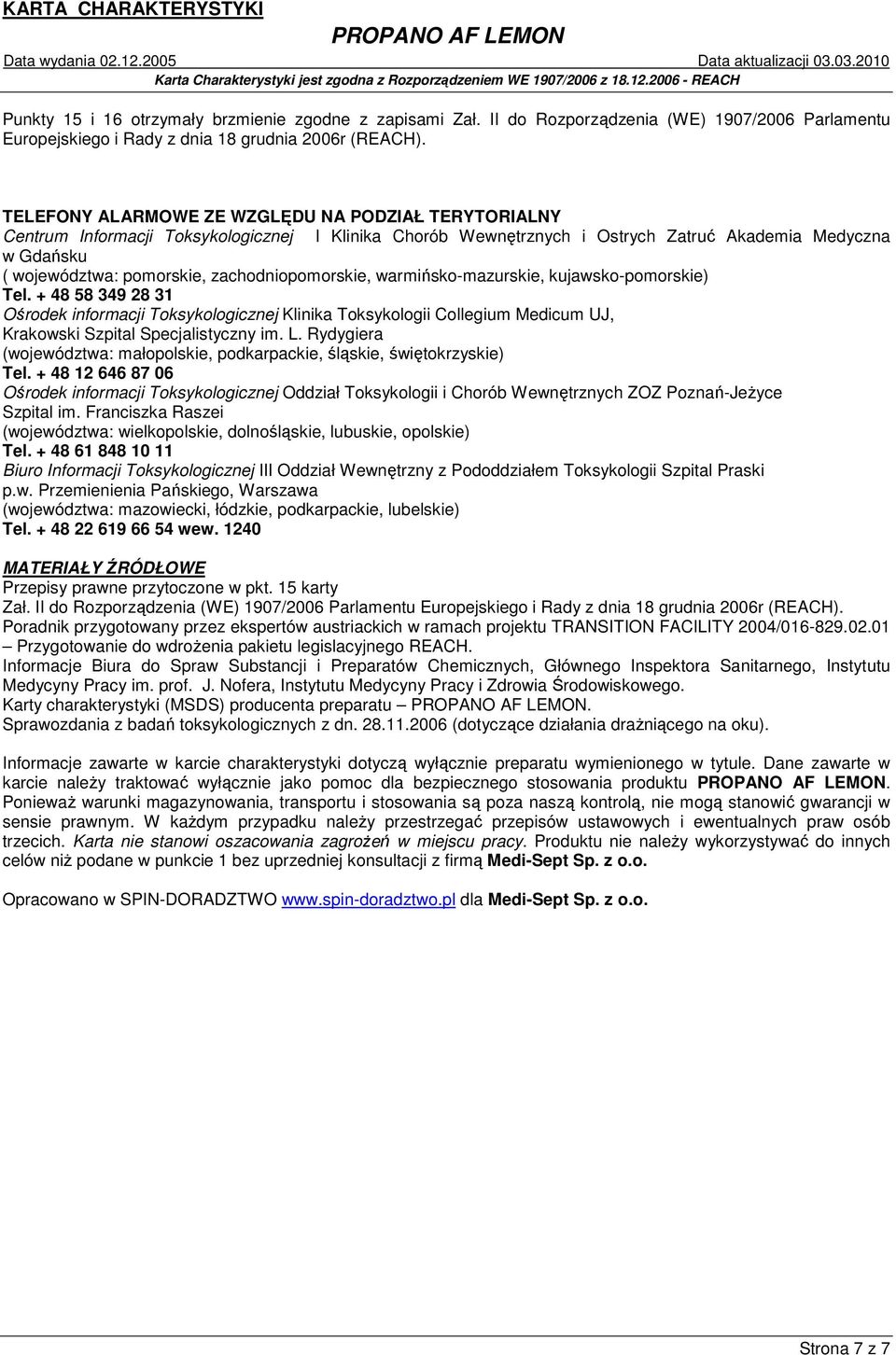 zachodniopomorskie, warmińsko-mazurskie, kujawsko-pomorskie) Tel. + 48 58 349 28 31 Ośrodek informacji Toksykologicznej Klinika Toksykologii Collegium Medicum UJ, Krakowski Szpital Specjalistyczny im.