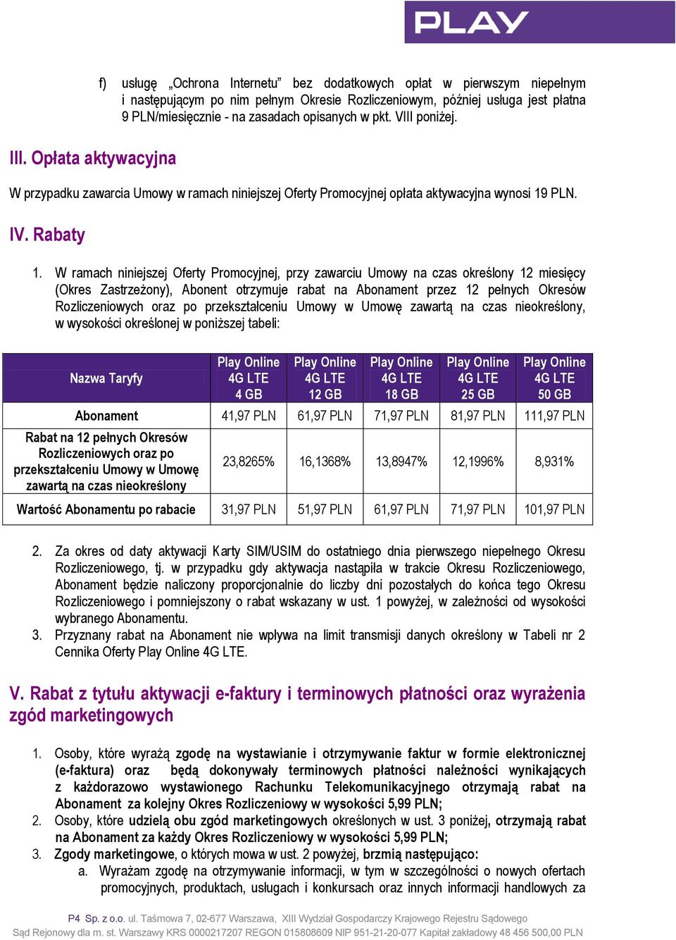 W ramach niniejszej Oferty Promocyjnej, przy zawarciu Umowy na czas określony 12 miesięcy (Okres Zastrzeżony), Abonent otrzymuje rabat na Abonament przez 12 pełnych Okresów Rozliczeniowych oraz po