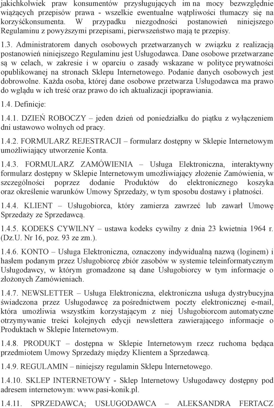 Administratorem danych osobowych przetwarzanych w związku z realizacją postanowień niniejszego Regulaminu jest Usługodawca.