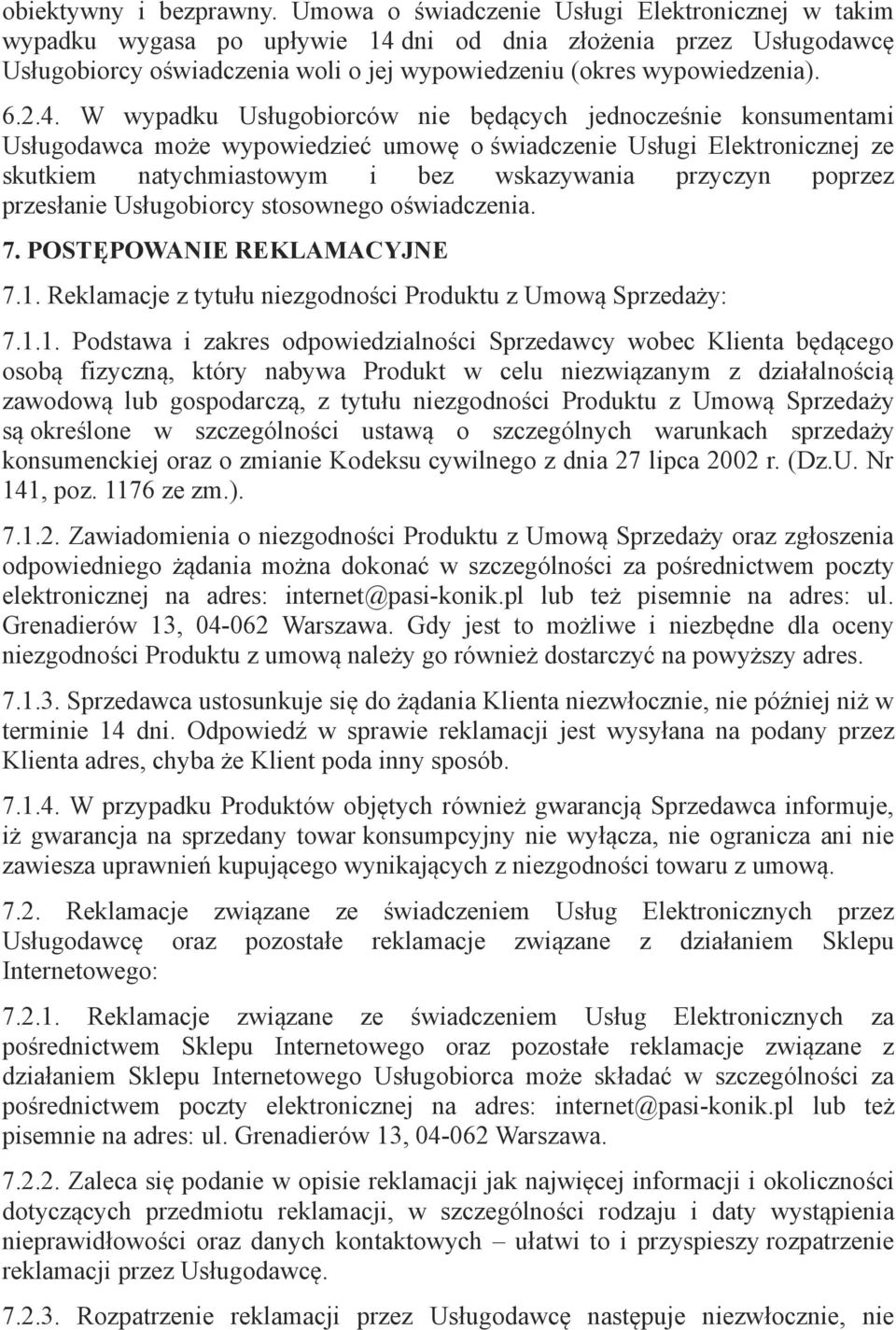 dni od dnia złożenia przez Usługodawcę Usługobiorcy oświadczenia woli o jej wypowiedzeniu (okres wypowiedzenia). 6.2.4.