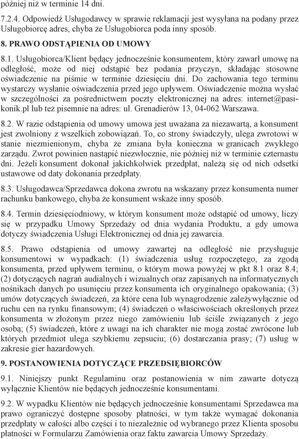 Usługobiorca/Klient będący jednocześnie konsumentem, który zawarł umowę na odległość, może od niej odstąpić bez podania przyczyn, składając stosowne oświadczenie na piśmie w terminie dziesięciu dni.