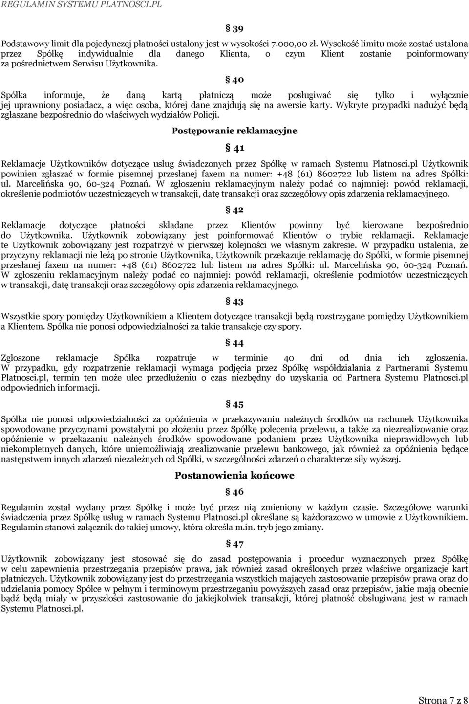 40 Spółka informuje, że daną kartą płatniczą może posługiwać się tylko i wyłącznie jej uprawniony posiadacz, a więc osoba, której dane znajdują się na awersie karty.