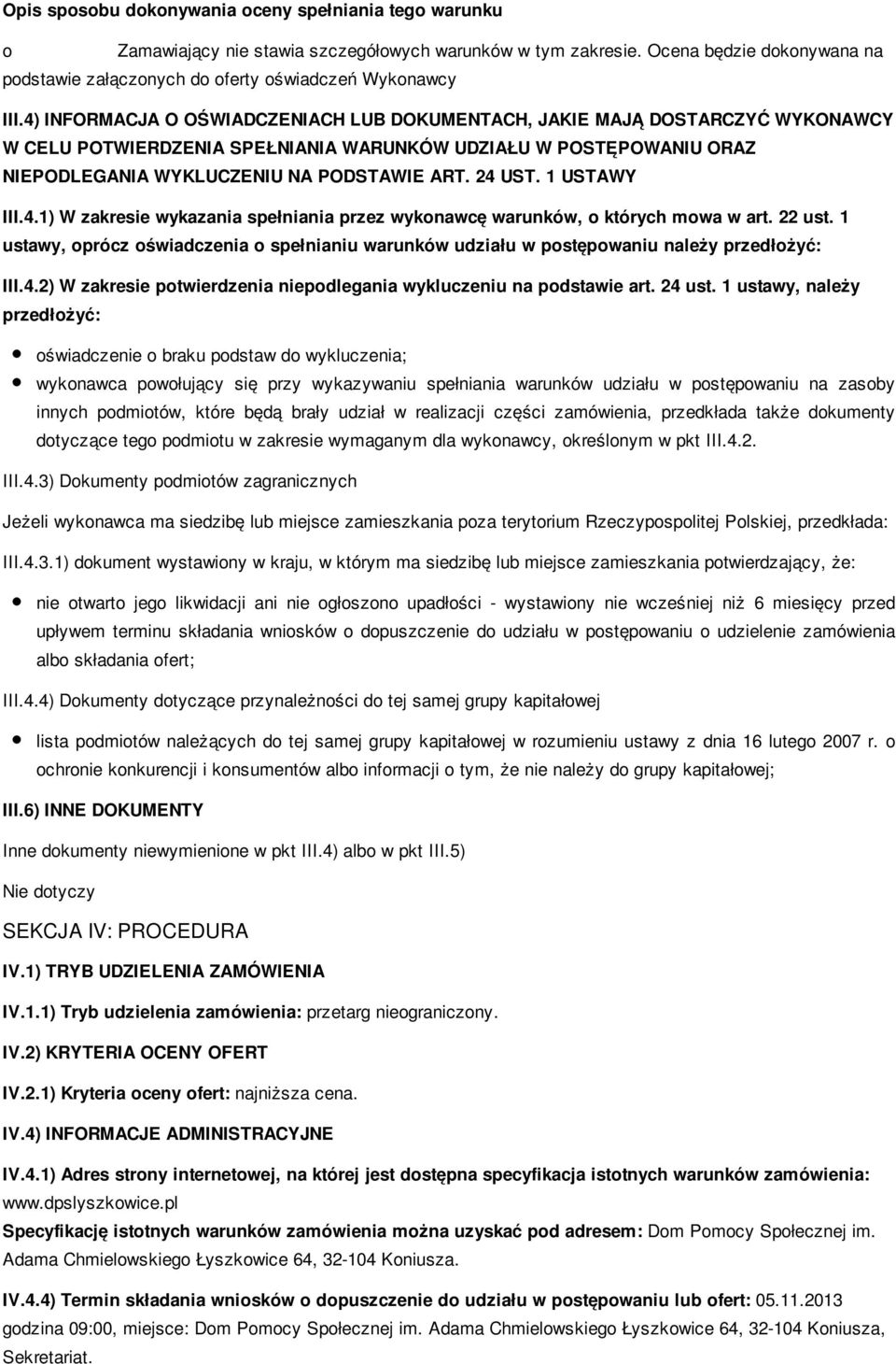 1 USTAWY III.4.1) W zakresie wykazania spełniania przez wyknawcę warunków, których mwa w art. 22 ust. 1 ustawy, prócz świadczenia spełnianiu warunków udziału w pstępwaniu należy przedłżyć: III.4.2) W zakresie ptwierdzenia niepdlegania wykluczeniu na pdstawie art.