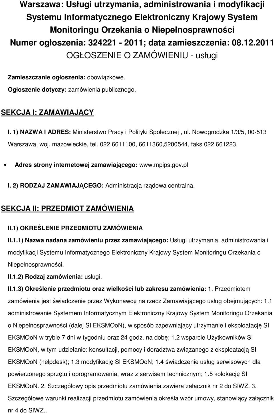 Nwgrdzka 1/3/5, 00-513 Warszawa, wj. mazwieckie, tel. 022 6611100, 6611360,5200544, faks 022 661223. Adres strny internetwej zamawiająceg: www.mpips.gv.pl I.