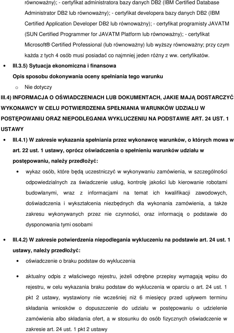 tych 4 sób musi psiadać c najmniej jeden róŝny z ww. certyfikatów. III.3.5) Sytuacja eknmiczna i finanswa Nie dtyczy III.