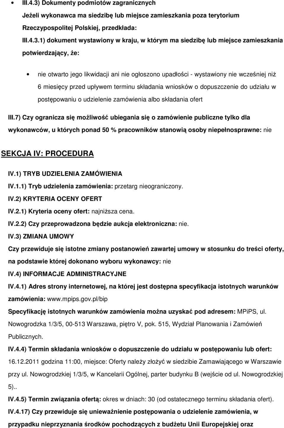 1) dkument wystawiny w kraju, w którym ma siedzibę lub miejsce zamieszkania ptwierdzający, Ŝe: nie twart jeg likwidacji ani nie głszn upadłści - wystawiny nie wcześniej niŝ 6 miesięcy przed upływem