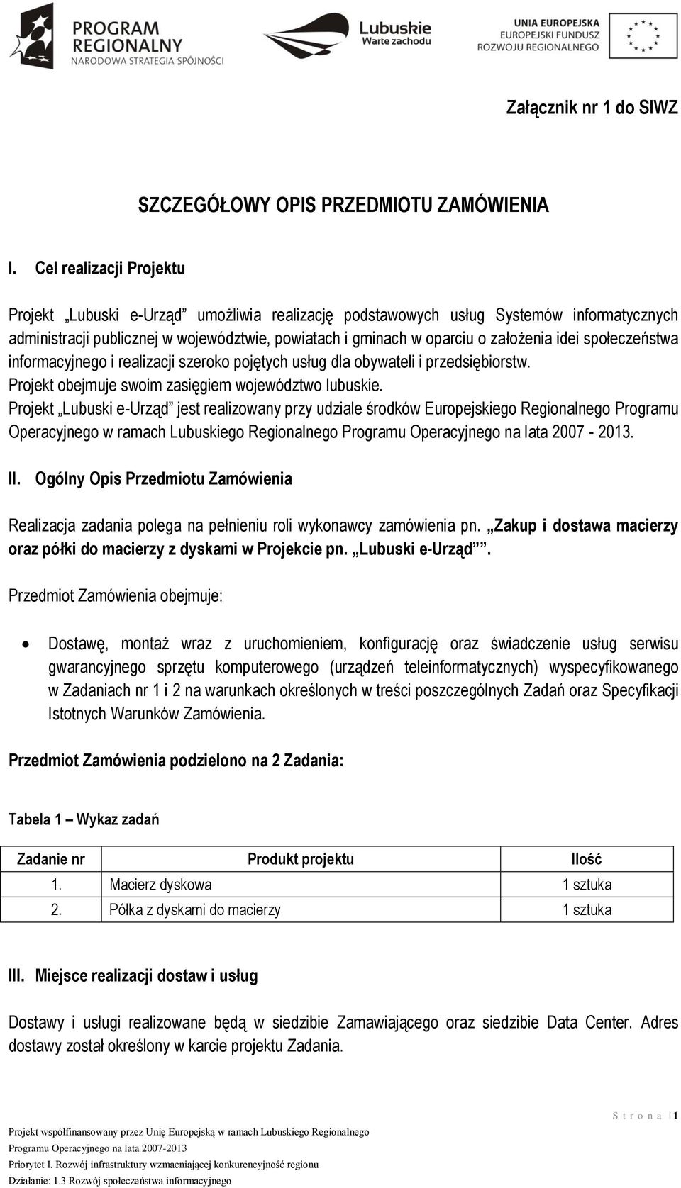 idei społeczeństwa informacyjnego i realizacji szeroko pojętych usług dla obywateli i przedsiębiorstw. Projekt obejmuje swoim zasięgiem województwo lubuskie.