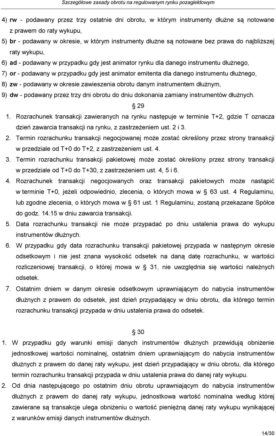 8) zw - podawany w okresie zawieszenia obrotu danym instrumentem dłużnym, 9) dw - podawany przez trzy dni obrotu do dniu dokonania zamiany instrumentów dłużnych. 29 1.